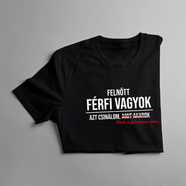 Felnőtt férfi vagyok, azt csinálom, amit a feleségem akar