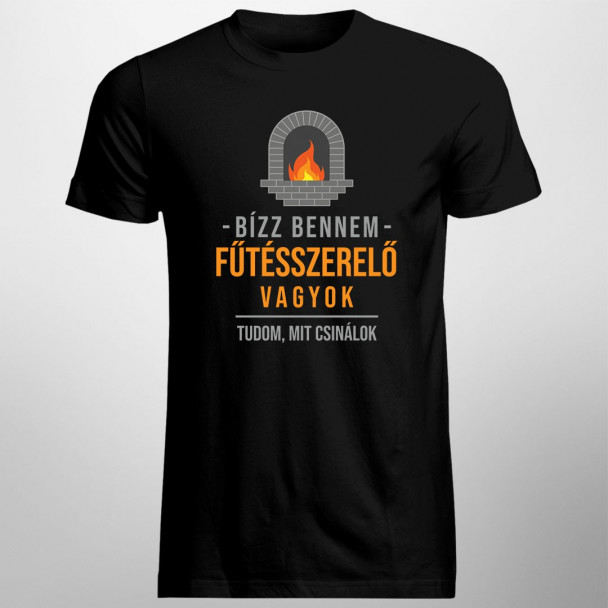 Bízz bennem, fűtésszerelő vagyok, tudom, mit csinálok