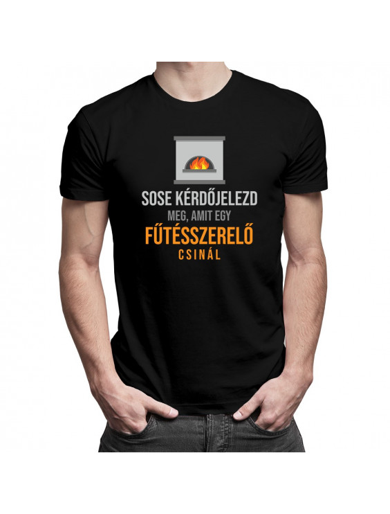 Sose kérdőjelezd meg, amit egy fűtésszerelő csinál