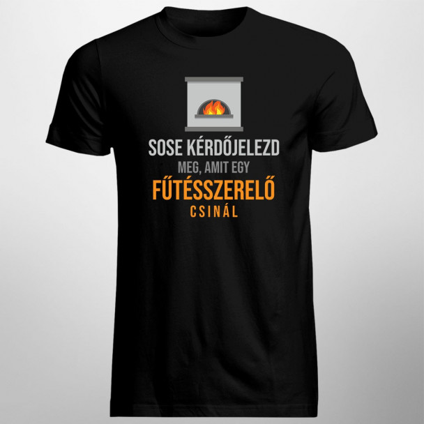 Sose kérdőjelezd meg, amit egy fűtésszerelő csinál