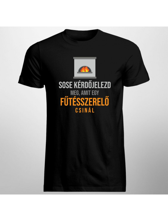 Sose kérdőjelezd meg, amit egy fűtésszerelő csinál