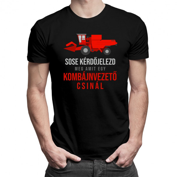 Sose kérdőjelezd meg, amit egy kombájnvezető csinál