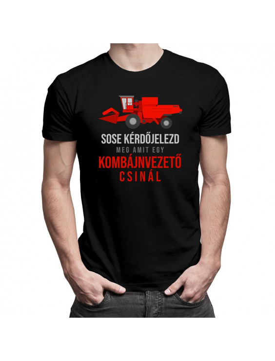 Sose kérdőjelezd meg, amit egy kombájnvezető csinál