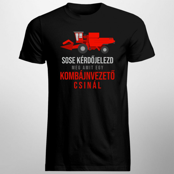 Sose kérdőjelezd meg, amit egy kombájnvezető csinál