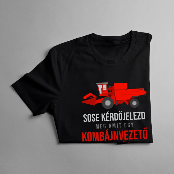 Sose kérdőjelezd meg, amit egy kombájnvezető csinál