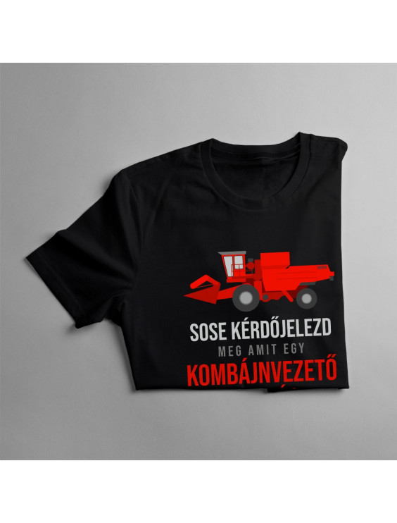 Sose kérdőjelezd meg, amit egy kombájnvezető csinál