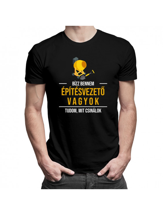 Bízz bennem, építésvezető vagyok, tudom, mit csinálok