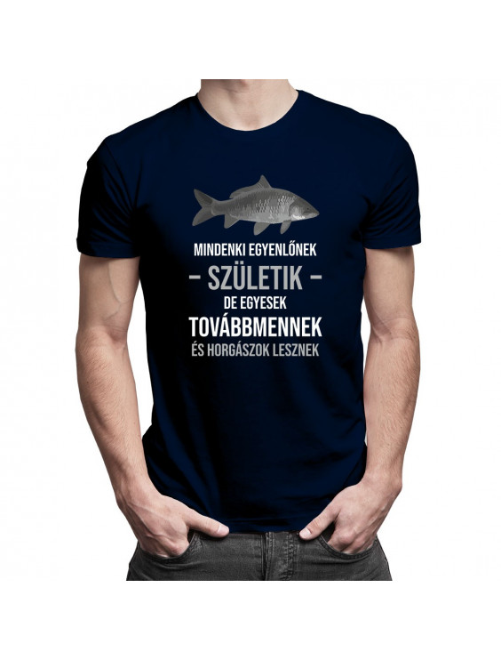 Mindenki egyenlőnek születik, de egyesek továbbmennek és horgászok lesznek