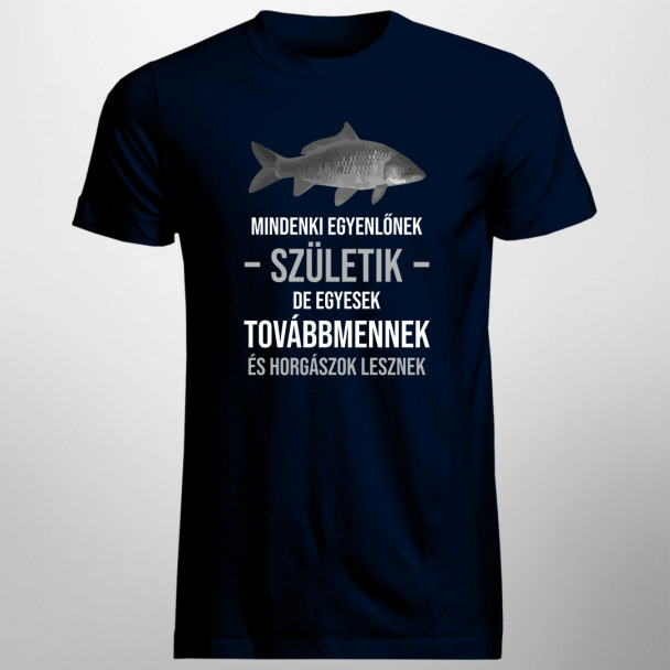 Mindenki egyenlőnek születik, de egyesek továbbmennek és horgászok lesznek
