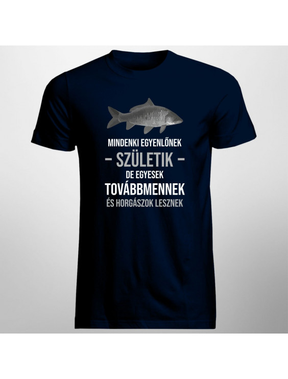 Mindenki egyenlőnek születik, de egyesek továbbmennek és horgászok lesznek