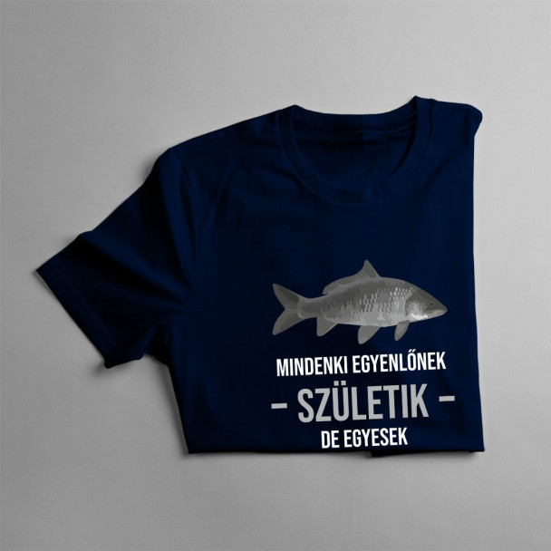 Mindenki egyenlőnek születik, de egyesek továbbmennek és horgászok lesznek