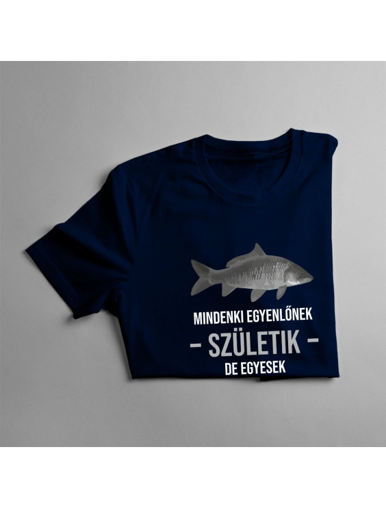 Mindenki egyenlőnek születik, de egyesek továbbmennek és horgászok lesznek