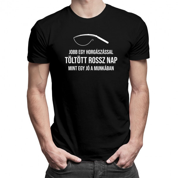 Jobb egy horgászással töltött rossz nap, mint egy jó a munkában