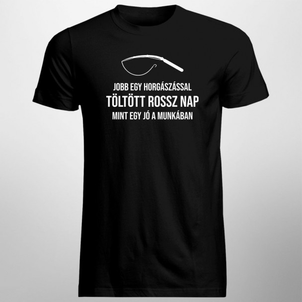 Jobb egy horgászással töltött rossz nap, mint egy jó a munkában