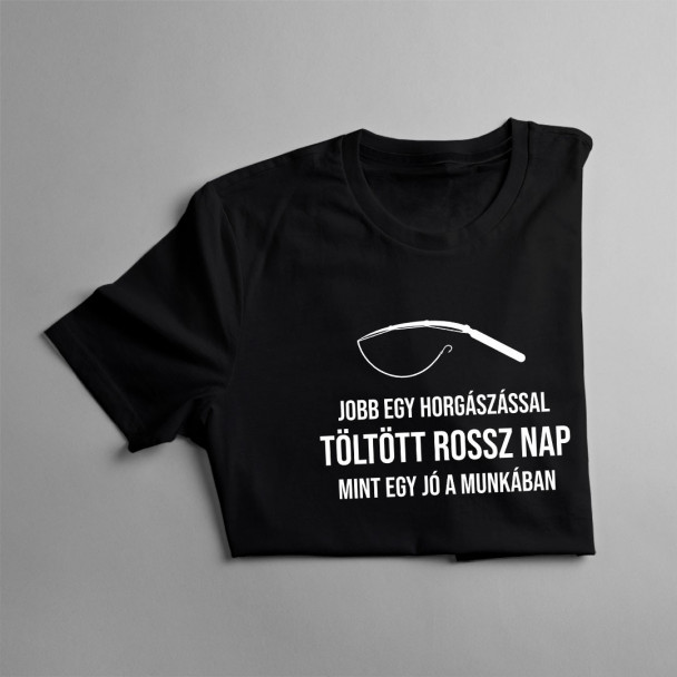 Jobb egy horgászással töltött rossz nap, mint egy jó a munkában