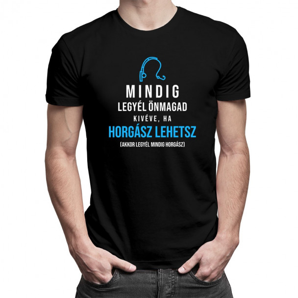 Mindig legyél önmagad, kivéve, ha horgász lehetsz, akkor legyél mindig horgász