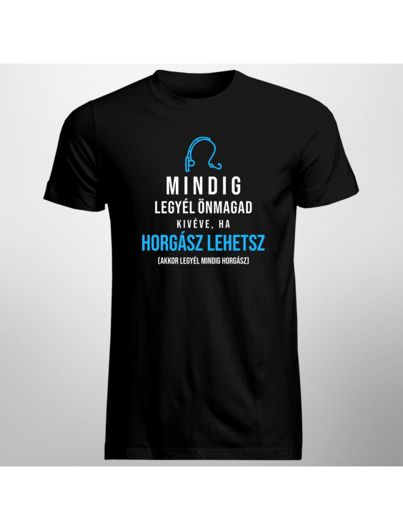 Mindig legyél önmagad, kivéve, ha horgász lehetsz, akkor legyél mindig horgász