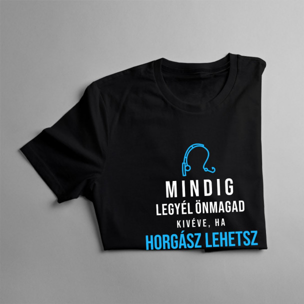 Mindig legyél önmagad, kivéve, ha horgász lehetsz, akkor legyél mindig horgász