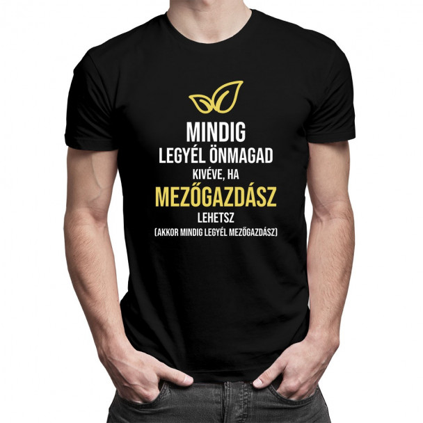 Mindig legyél önmagad, kivéve, ha mezőgazdász lehetsz, akkor mindig legyél mezőgazdász