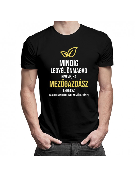 Mindig legyél önmagad, kivéve, ha mezőgazdász lehetsz, akkor mindig legyél mezőgazdász