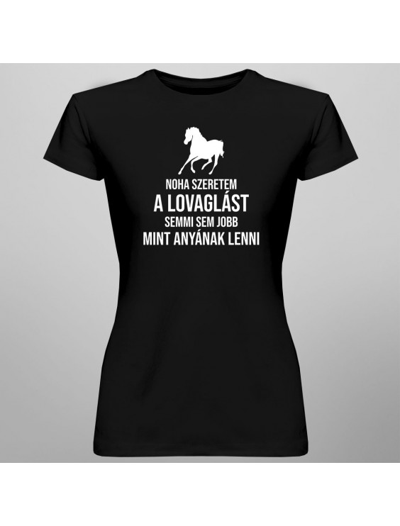 Noha szeretem a lovaglást, semmi sem jobb, mint anyának lenni