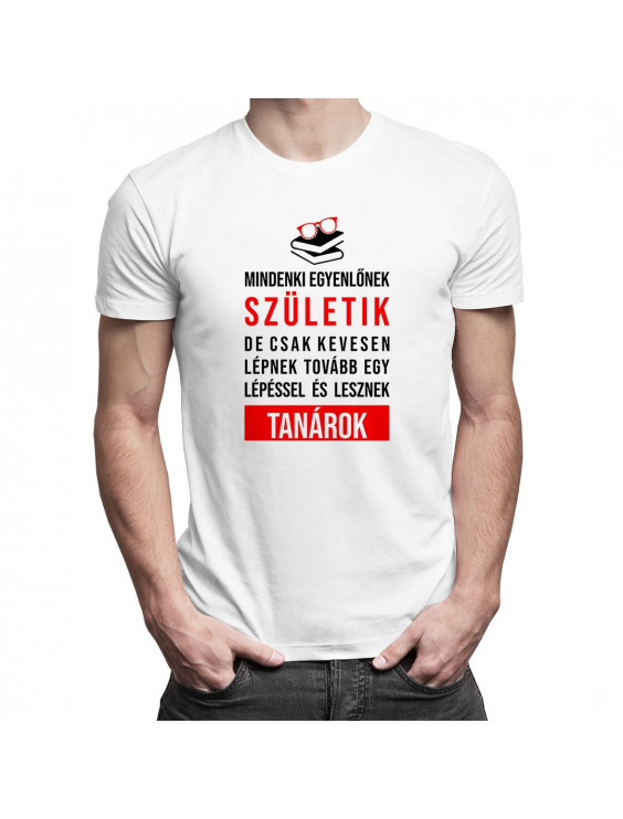 Mindenki egyenlőnek születik, de csak kevesen lépnek tovább egy lépéssel és lesznek tanárok