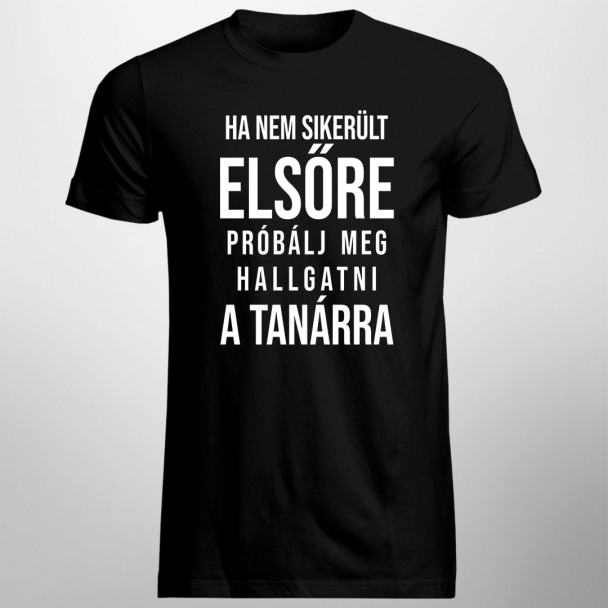 Ha nem sikerült elsőre, próbálj meg hallgatni a tanárra