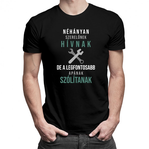 Néhányan szerelőnek hívnak, de a legfontosabb apának szólítanak