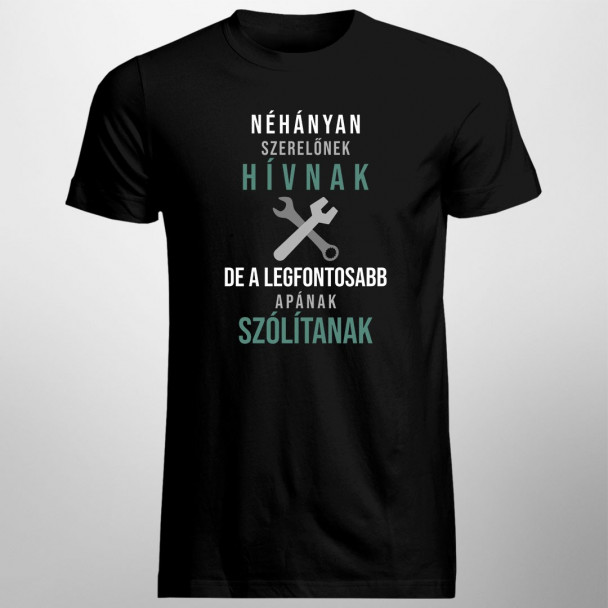 Néhányan szerelőnek hívnak, de a legfontosabb apának szólítanak
