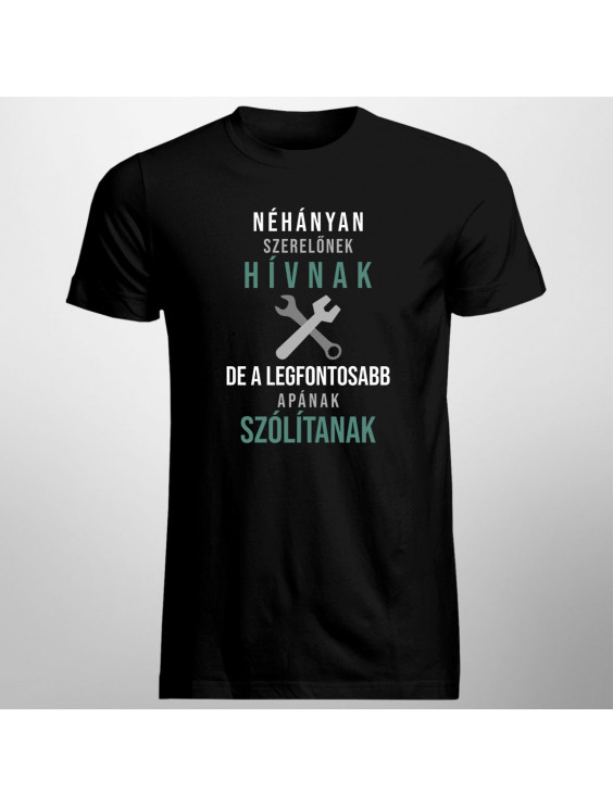 Néhányan szerelőnek hívnak, de a legfontosabb apának szólítanak