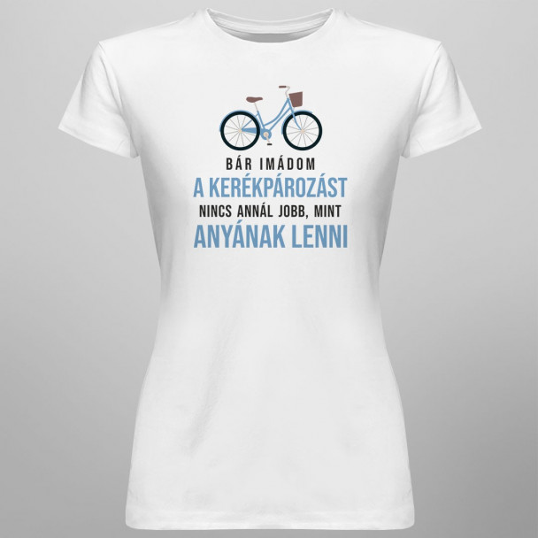 Bár imádom a kerékpározást, nincs annál jobb, mint anyának lenni
