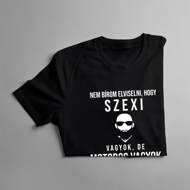 Nem bírom elviselni, hogy szexi vagyok, de motoros vagyok, így ezen nem tudok segíteni