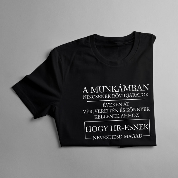 A munkámban nincsenek rövidjáratok. Éveken át vér, verejték és könnyek kellenek ahhoz, hogy HR-esnek nevezhesd magad