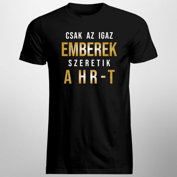 Csak az igaz emberek szeretik a HR-t