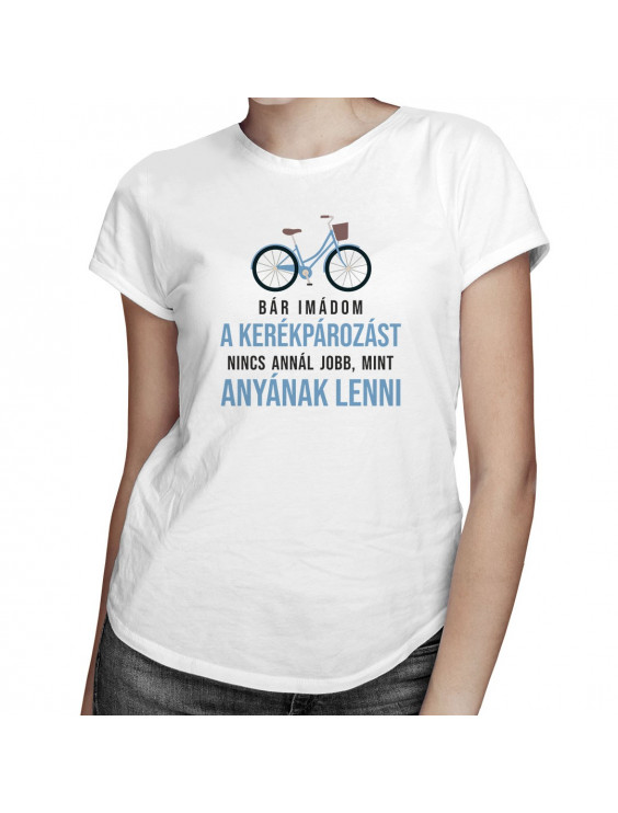 Bár imádom a kerékpározást, nincs annál jobb, mint anyának lenni